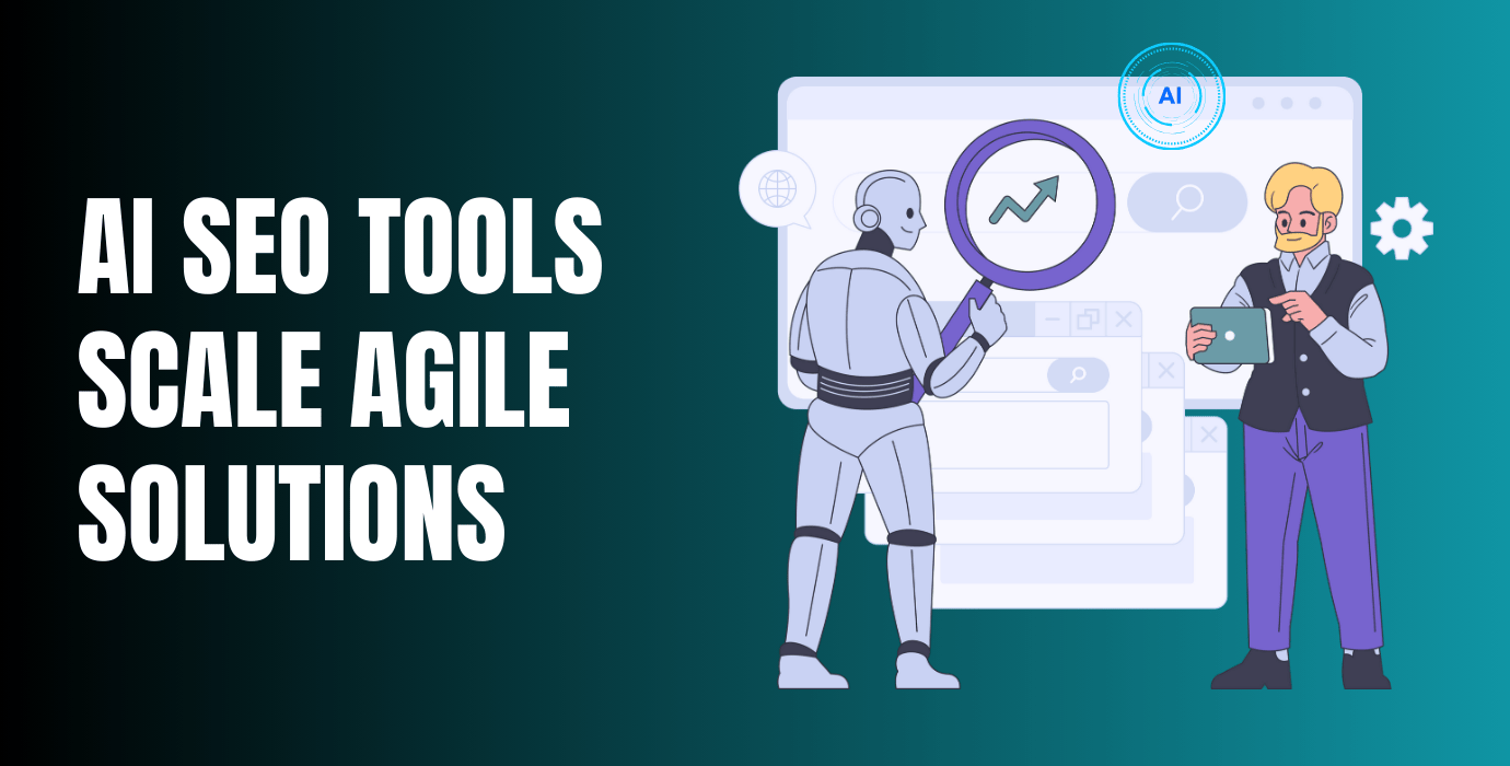 How AI SEO Tools Scale Agile Solutions for Digital Success